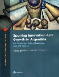 Spurring Innovation-Led Growth in Argentina - Performance, Policy Response, and the Future