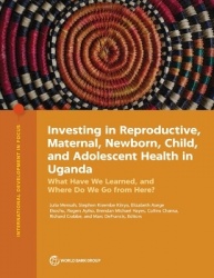 Investing in Reproductive, Maternal, Newborn, Child, and Adolescent Health in Uganda - What Have We Learned, and Where Do We Go 