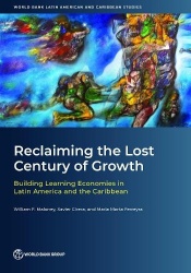 Reclaiming the Lost Century of Growth - Building Learning Economies in Latin America and the Caribbean