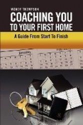 Coaching You To Your First Home - A Guide From Start To Finish
