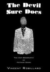 The Devil Sure Does - The Anti-Biography of Nathan Dawn