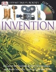 DK Eyewitness Books: Invention: Discover the Fascinating Story of Inventions and Learn How They Have Changed the and Learn How T