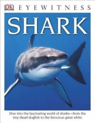 DK Eyewitness Books: Shark - Dive Into the Fascinating World of Sharks from the Tiny Dwarf Dogfish to the Fer