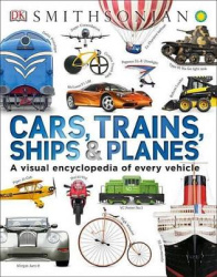 Cars, Trains, Ships, and Planes - A Visual Transportation Encyclopedia for Kids