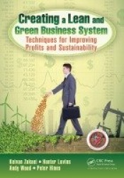 Creating a Lean and Green Business System - Techniques for Improving Profits and Sustainability