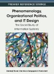 Phenomenology, Organizational Politics, and IT Design - The Social Study of Information Systems