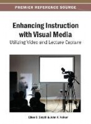 Enhancing Instruction with Visual Media - Utilizing Video and Lecture Capture