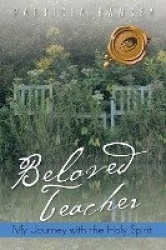 Beloved Teacher - My Journey with the Holy Spirit