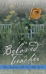 Beloved Teacher - My Journey with the Holy Spirit