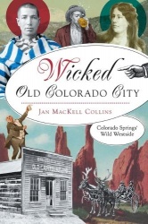 Wicked Old Colorado City - Colorado Springs' Wild Westside