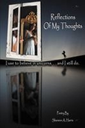 Reflections Of My Thoughts - I Used to Believe in Unicorns ... and I Still Do.