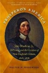 Prospero's America - John Winthrop, Jr., Alchemy, and the Creation of New England Culture, 1606-1676