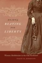 Hearts Beating for Liberty - Women Abolitionists in the Old Northwest