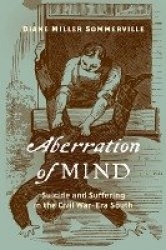 Aberration of Mind - Suicide and Suffering in the Civil War–Era South