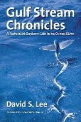 Gulf Stream Chronicles - A Naturalist Explores Life in an Ocean River