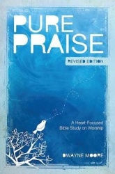 Pure Praise (Revised) - A Heart-Focused Bible Study on Worship