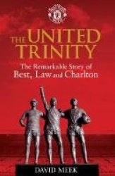 The United Trinity - The Remarkable Story of Best, Law and Charlton