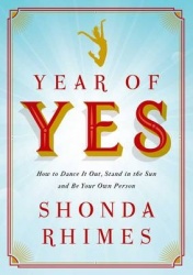 Year of Yes - How to Dance it Out, Stand in the Sun and be Your Own Person