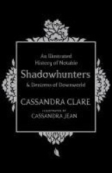 An Illustrated History of Notable Shadowhunters and Denizens of Downworld