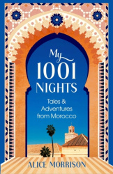 My 1001 Nights - Tales and Adventures from Morocco