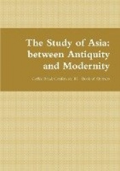 The Study of Asia: Between Antiquity and Modernity