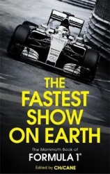 The Fastest Show on Earth - The Mammoth Book of Formula 1