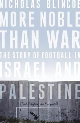 More Noble Than War - The Story of Football in Israel and Palestine