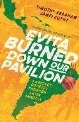 Evita Burned Down Our Pavilion - A Cricket Odyssey through Latin America
