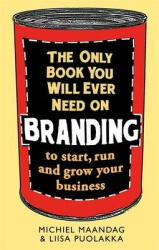 The Only Book You Will Ever Need on Branding - to start, run and grow your business