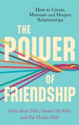 The Power of Friendship - How to Create, Maintain and Deepen Relationships