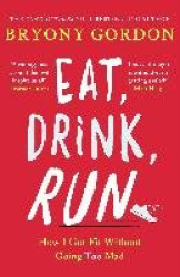 Eat, Drink, Run. - How I Got Fit Without Going Too Mad