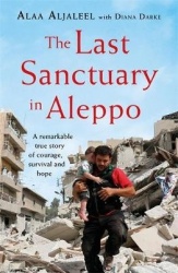 The Last Sanctuary in Aleppo - A remarkable true story of courage, hope and survival