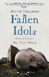 Fallen Idols - History is not erased when statues are pulled down. It is made.