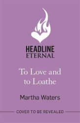 To Love and to Loathe - An effervescent, charming and swoonworthy Regency-era romp