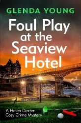 Foul Play at the Seaview Hotel - A murderer plays a killer game in this charming, Scarborough-set cosy crime mystery
