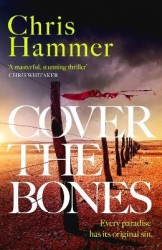 Cover the Bones - the masterful new Outback thriller from the award-winning author of Scrublands