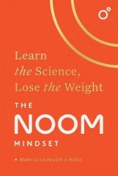 The Noom Mindset - Learn the Science, Lose the Weight: the PERFECT DIET to change your relationship with food ... for good!