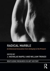 Radical Marble - Architectural Innovation from Antiquity to the Present