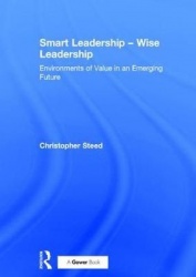 Smart Leadership – Wise Leadership - Environments of Value in an Emerging Future
