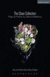The Clean Collection: Plays and Poems - Dry Ice; One Hour Only; Clean and poems