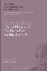 Olympiodorus: Life of Plato and On Plato First Alcibiades 1–9