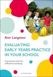 Evaluating Early Years Practice in Your School - A practical tool for reflective teaching