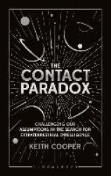 The Contact Paradox: Challenging Our Assumptions in the Search for Extraterrestrial Intelligence