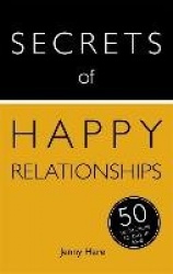 Secrets of Happy Relationships - 50 Techniques to Stay in Love