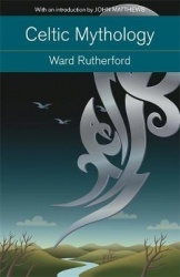 Celtic Mythology - Druids to King Arthur. With an introduction by John Matthews