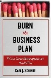 Burn The Business Plan - What Great Entrepreneurs Really Do
