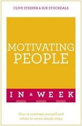 Motivating People In A Week - How To Motivate Yourself And Others In Seven Simple Steps