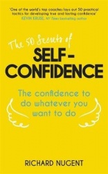 The 50 Secrets of Self-Confidence - The Confidence To Do Whatever You Want To Do
