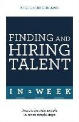 Finding & Hiring Talent In A Week - Talent Search, Recruitment And Retention In Seven Simple Steps