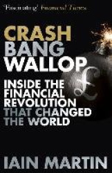 Crash Bang Wallop - The Inside Story of London's Big Bang and a Financial Revolution that Changed the World